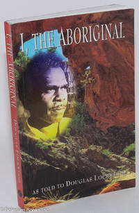cover of I, the Aboriginal. As Told to Douglas Lockwood