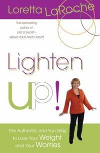 Lighten Up! : The Authentic and Fun Way to Lose Your Weight and Your Worries