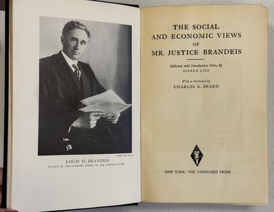 THE SOCIAL AND ECONOMIC VIEWS OF MR. JUSTICE BRANDEIS. COLLATED, WITH INTRODUCTORY NOTES, BY ALFRED LIEF. WITH A FOREWORD BY CHARLES A. BEARD