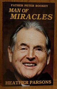 Father Peter Rookey: Man of Miracles by Parsons, Heather - 1994