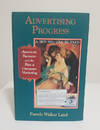 Advertising Progress: American Business and the Rise of Consumer Marketing