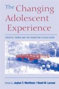 The Changing Adolescent Experience : Societal Trends and the Transition to Adulthood