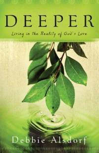 Deeper : Living in the Reality of God's Love