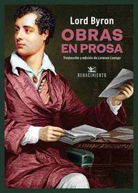 Obras en prosa. Mucho se ha escrito sobre ese Byron melancólico y salvaje que deambula por sus...