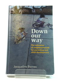 Down Our Way: The Relevance of Neighbourhoods for Parenting and Child Development
