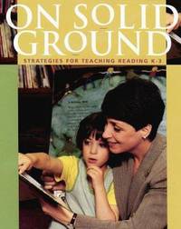 On Solid Ground: Strategies for Teaching Reading K-3