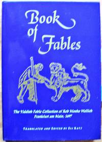 Book of Fables. the Yiddish Fable Collection of Reb Moshe Wallich Frankfurt Am Main, 1697 by Reb Moshe; Translated And Edited By Eli Katz Wallich - Hardcover - 1995 - from Ken Jackson (SKU: 251529)