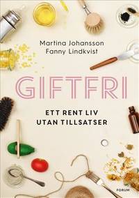 Giftfri. Ett rent liv utan tillsatser.