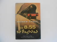 The 8:55 To Baghdad: From London to Iraq on the Trail of Agatha Christie