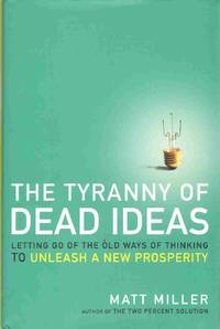 cover of THE TYRANNY OF DEAD IDEAS Letting Go of the Old Ways of Thinking to Unleash a New Prosperity
