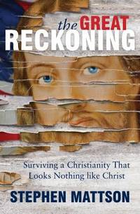 The Great Reckoning : Surviving a Christianity That Looks Nothing Like Christ