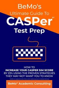 BeMo's Ultimate Guide to CASPer Test Prep: How to Increase Your CASPer SIM Score by 23% Using the...