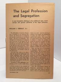 The Legal Profession and Segregation:  A most formidable challenge to the intellectual vigor, moral courage and genuine patriotism of the legal profession