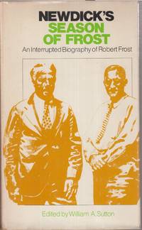 Newdick's Season Of Frost: An Interrupted Biography Of Robert Frost