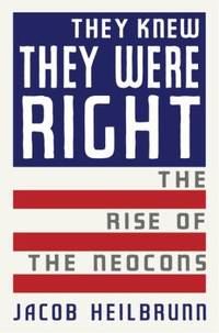 They Knew They Were Right: The Rise of the Neocons