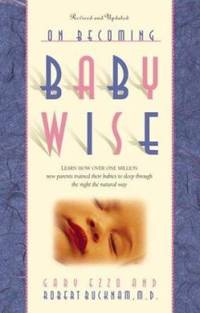 On Becoming Babywise Vol. 1 : Learn How over 500,000 Babies Were Trained to Sleep Through the...