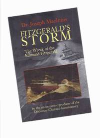 Fitzgerald&#039;s Storm:  The Wreck of the Edmund Fitzgerald ---by Dr Joseph MacInnis -a Signed Copy ( Great Lakes / Shipwreck ) by MacInnis, Dr Joseph (signed) - 1997