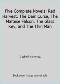 Five Complete Novels: Red Harvest, The Dain Curse, The Maltese Falcon, The Glass Key, and The Thin Man