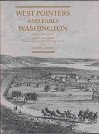 WEST POINTERS AND EARLY WASHINGTON The Contributions of U. S. Military  Academy Graduates to the Development of the Washington Territory, from the  Oregon Trail to the Civil War 1834-1862