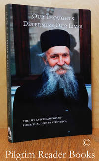 Our Thoughts Determine Our Lives: The Life and Teachings of Elder Thaddeus  of Vitovnica. by Elder Thaddeus of Vitovnica. (Thaddeus Shtrbulovich). (compiled and edited by the St. Herman of Alaska Brotherhood) - 2014