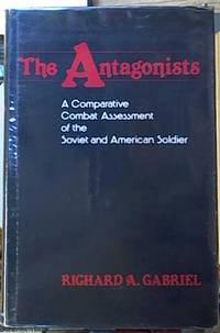 image of The Antagonists; A Comparative Combat Assessment of the Soviet and American Soldier