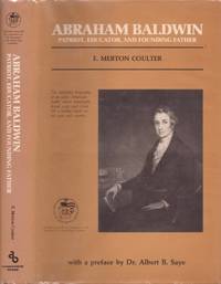 Abraham Baldwin: Patriot, Educator, and Founding Father by Coulter, E. Merton; Saye, Albert (author of the preface and tribute to E. Merton Coulter) - 1987