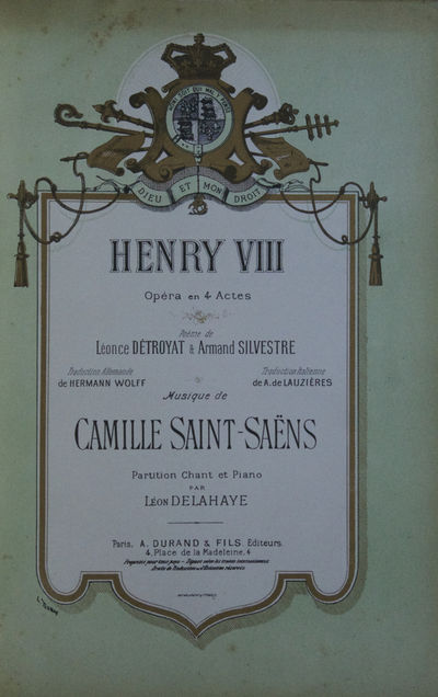 Henry VIII Opéra en 4 Actes Poème de Léonce Détroyat & Armand Silvestre Traduction Allemande de Hermann Wolff Traduction Italienne de A. de Lauzières ... Partition Chant et Piano par Léon Delahaye. [Piano-vocal score]
