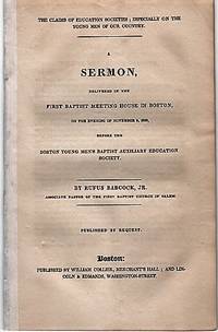 THE CLAIMS OF EDUCATION SOCIETIES; ESPECIALLY ON THE YOUNG MEN OF OUR COUNTRY.; A Sermon delivered in the First Baptist Meeting House in Boston, on the evening of November 8, 1829, before the Boston Young Men's Baptist Auxiliary Education Society