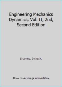 Engineering Mechanics Dynamics, Vol. II, 2nd, Second Edition