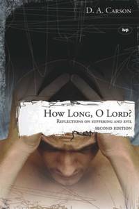 How long, O Lord? (2nd edition): Reflections On Suffering And Evil by D A Carson