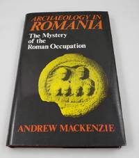 Archaeology in Romania: The Mystery of the Roman Occupation