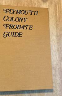 cover of Plymouth Colony Probate Guide: Where to Find Wills and Related Data for 800 People of Plymouth Colony 1620-1691 (Plymouth Colony Research Gr Series)