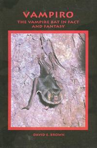 VAMPIRO - THE VAMPIRE BAT IN FACT AND FANTASY by Brown, David E - 1994