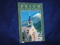 Faith in High Places: Historic Country Churches of Colorado by Messinger, Jean Goodwin; Rust, Mary Jane Massey - 1995