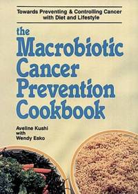 The Macrobiotic Cancer Prevention Cookbook