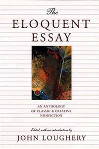 Eloquent Essay : An Anthology of Classic and Creative Nonfiction from 20th Century
