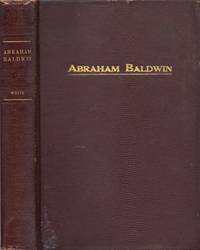 Abraham Baldwin One of the Founders of the Republic, and Father of the University of Georgia, the First of American State Universities by Henry C White - First edition - 1926 - from Americana Books ABAA (SKU: 12426)