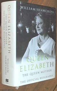 Queen Elizabeth,The Queen Mother; The Official Biography by Shawcross, William - 2009