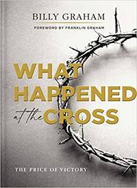 What Happened at the Cross: The Price of Victory by Graham, Billy - 2021