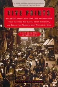 Five Points : The Nineteenth-Century New York City Neighborhood That Invented Tap Dance, Stole...