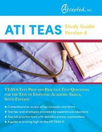 ATI TEAS Study Guide Version 6 : TEAS 6 Test Prep and Practice Test Questions for the Test of...