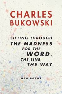 image of Sifting Through the Madness for the Word the Line the Way: New Poems