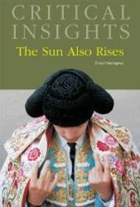 The Sun Also Rises (Critical Insights) by Ernest Hemingway - 2010-09-20