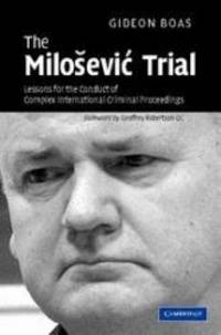 The Milosevic Trial: Lessons for the Conduct of Complex International Criminal Proceedings by Gideon Boas - Hardcover - 2007-09-24 - from Books Express (SKU: 0521876990)