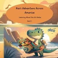 Rex's Adventure Across America: Learning About the 50 States