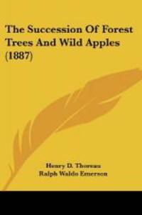 image of The Succession Of Forest Trees And Wild Apples (1887)