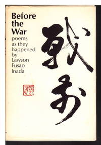 BEFORE THE WAR: Poems as They Happened by Lawson Fusao Inada - First Edition - 1971. - from Bookfever.com, IOBA (SKU: 73438)