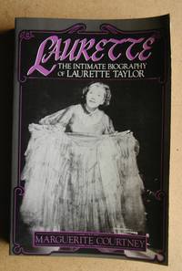 Laurette: The Intimate Biography of Laurette Taylor. by Courtney, Marguerite - 1984