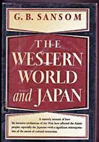 THE WESTERN WORLD AND JAPAN, A STUDY IN THE INTERACTION OF EUROPEAN AND ASIATIC CULTURES by G.B. Sansom - 1968