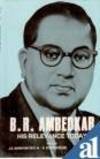 B.R. Ambedkar: His Relevance Today